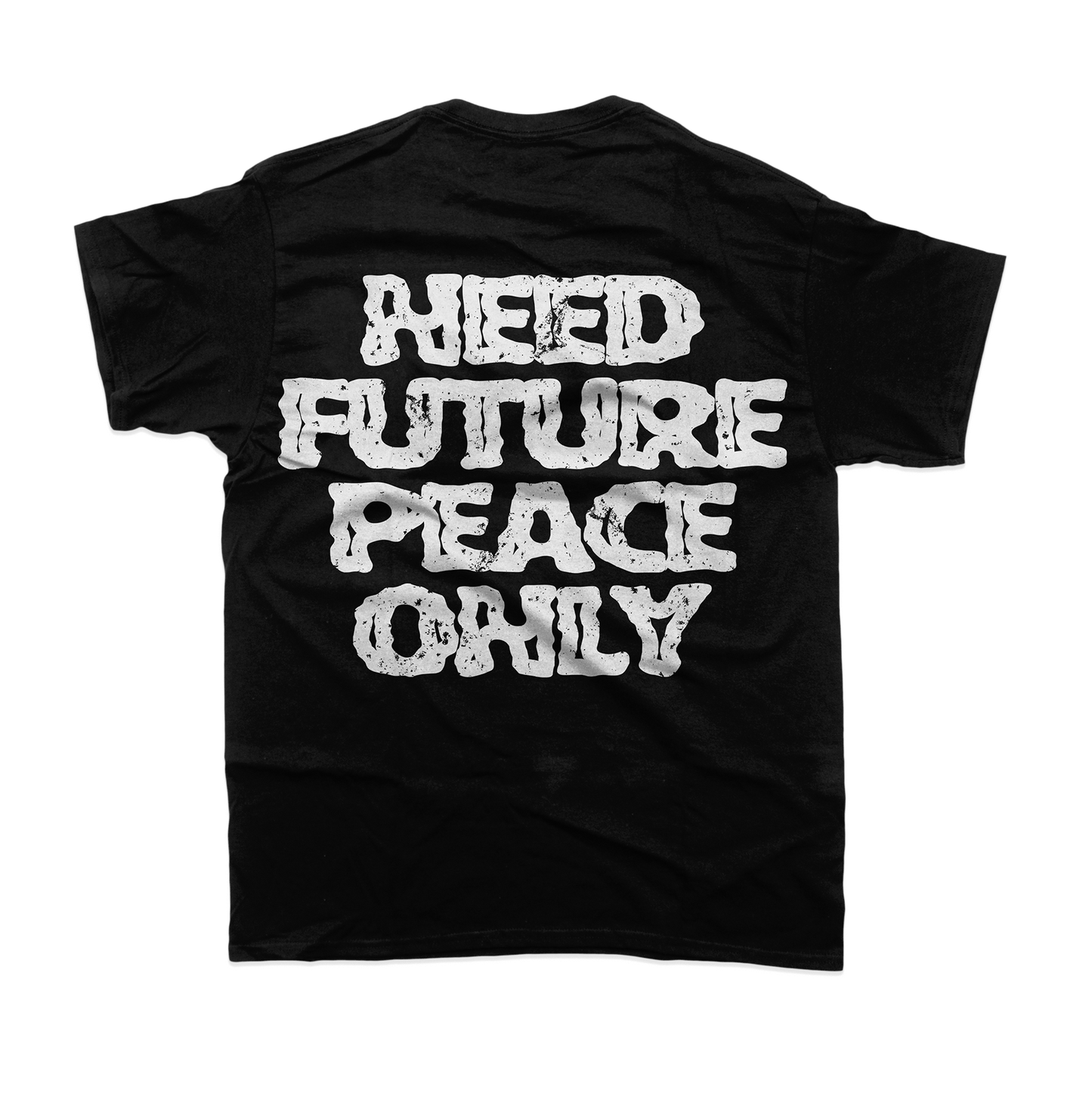 "NEED FUTURE PEACE ONLY" T-Shirt